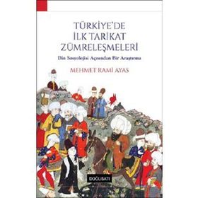TÜRKİYE´DE İLK TARIKAT ZÜMRELEŞMELERİ DIN SOSYOLOJISI AÇISINDAN BIR ARAŞTIRMA - MEHMET RAMI AYAS