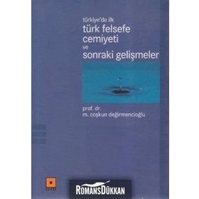 TÜRKİYE'DE İLK TÜRK FELSEFE CEMIYETI VE SONRAKI GELİŞMELER - M. COŞKUN DEĞİRMENCİOĞLU