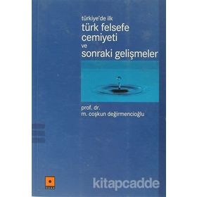 TÜRKİYE'DE İLK TÜRK FELSEFE CEMIYETI VE SONRAKI GELİŞMELER - M. COŞKUN DEĞİRMENCİOĞLU