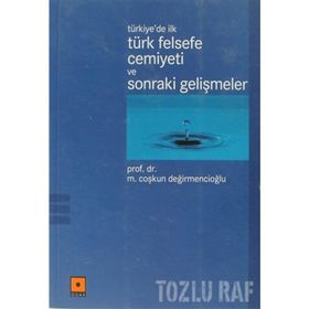 TÜRKİYE'DE İLK TÜRK FELSEFE CEMIYETI VE SONRAKI GELİŞMELER - M. COŞKUN DEĞİRMENCİOĞLU
