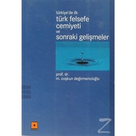 TÜRKİYE'DE İLK TÜRK FELSEFE CEMIYETI VE SONRAKI GELİŞMELER - M. COŞKUN DEĞİRMENCİOĞLU