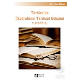 TÜRKIYE`DE İLKÖĞRETIMIN TARIHSEL GELIŞIMI 1970-2010 - PINAR BILASA