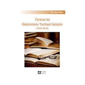 TÜRKIYE`DE İLKÖĞRETIMIN TARIHSEL GELIŞIMI 1970-2010 - PINAR BILASA