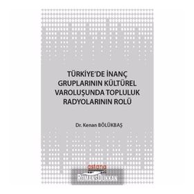 Türkiye'de İnanç Gruplarının Kültürel Varoluşunda Topluluk Radyolarının Rolü - Kenan Bölükbaşı