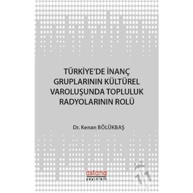 Türkiye'de İnanç Gruplarının Kültürel Varoluşunda Topluluk Radyolarının Rolü - Kenan Bölükbaşı