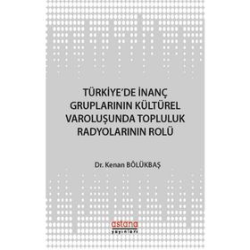 Türkiye'de İnanç Gruplarının Kültürel Varoluşunda Topluluk Radyolarının Rolü - Kenan Bölükbaşı