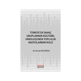 Türkiye'de İnanç Gruplarının Kültürel Varoluşunda Topluluk Radyolarının Rolü - Kenan Bölükbaşı