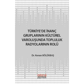 Türkiye'de İnanç Gruplarının Kültürel Varoluşunda Topluluk Radyolarının Rolü - Kenan Bölükbaşı
