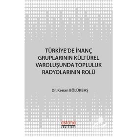 Türkiye'de İnanç Gruplarının Kültürel Varoluşunda Topluluk Radyolarının Rolü - Kenan Bölükbaşı