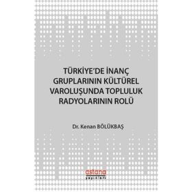 Türkiye'de İnanç Gruplarının Kültürel Varoluşunda Topluluk Radyolarının Rolü - Kenan Bölükbaşı