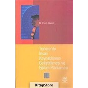 TÜRKİYE`DE İNSAN KAYNAKLARININ GELİŞTİRİLMESİ VE EĞİTİM PLANLAMASI - ETEM LEVENT