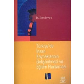 TÜRKİYE`DE İNSAN KAYNAKLARININ GELİŞTİRİLMESİ VE EĞİTİM PLANLAMASI - ETEM LEVENT