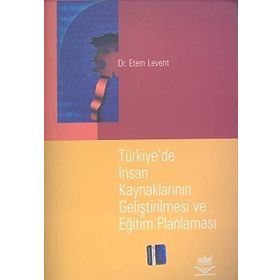 TÜRKİYE`DE İNSAN KAYNAKLARININ GELİŞTİRİLMESİ VE EĞİTİM PLANLAMASI - ETEM LEVENT