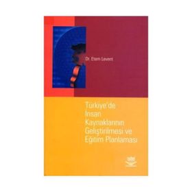 TÜRKİYE`DE İNSAN KAYNAKLARININ GELİŞTİRİLMESİ VE EĞİTİM PLANLAMASI - ETEM LEVENT
