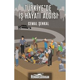 Türkiye'de İş Hayatı Algısı - Cemal Şenkal