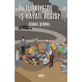Türkiye'de İş Hayatı Algısı - Cemal Şenkal