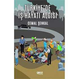 Türkiye'de İş Hayatı Algısı - Cemal Şenkal