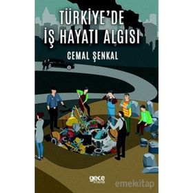 Türkiye'de İş Hayatı Algısı - Cemal Şenkal