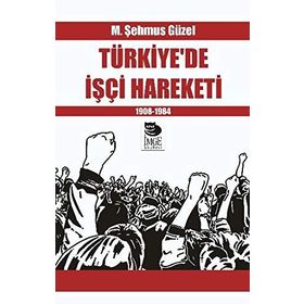 Türkiye'de İşçi Hareketi 1908-1984 - M. Şehmus Güzel