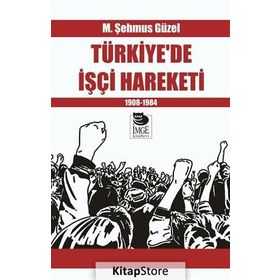 Türkiye'de İşçi Hareketi 1908-1984 - M. Şehmus Güzel