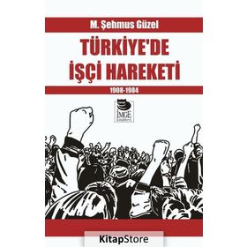 Türkiye'de İşçi Hareketi 1908-1984 - M. Şehmus Güzel