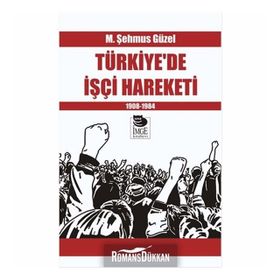 Türkiye'de İşçi Hareketi 1908-1984 - M. Şehmus Güzel