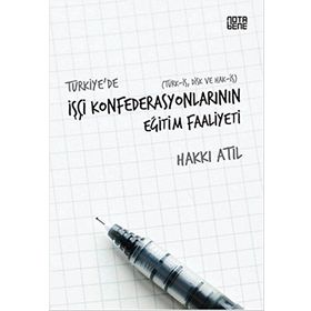 Türkiye’de İşçi Konfederasyonlarının Eğitim Faaliyeti - Hakkı Atıl