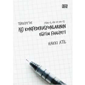 Türkiye’de İşçi Konfederasyonlarının Eğitim Faaliyeti - Hakkı Atıl