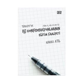 Türkiye’de İşçi Konfederasyonlarının Eğitim Faaliyeti - Hakkı Atıl