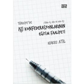 Türkiye’de İşçi Konfederasyonlarının Eğitim Faaliyeti - Hakkı Atıl