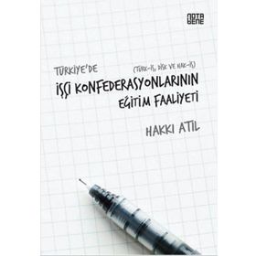 Türkiye’de İşçi Konfederasyonlarının Eğitim Faaliyeti - Hakkı Atıl