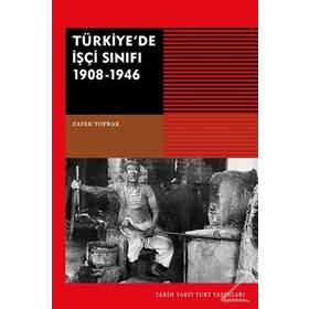 Türkiye’de İşçi Sınıfı 1908-1946 - Zafer Toprak