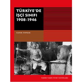 Türkiye’de İşçi Sınıfı 1908-1946 - Zafer Toprak
