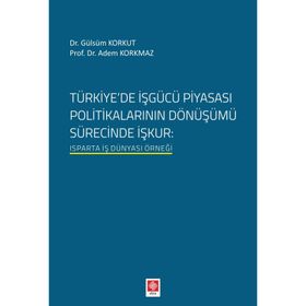 Türkiyede İşgücü Piyasası Politikalarının Dönüşümü Sürecinde İşkur Ekin Basım Yayın