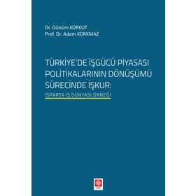 Türkiyede İşgücü Piyasası Politikalarının Dönüşümü Sürecinde İşkur Ekin Basım Yayın