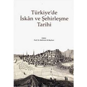 TÜRKİYE'DE İSKAN VE ŞEHİRLEŞME TARIHI - MEHMET ALI BEYHAN