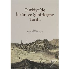 TÜRKİYE'DE İSKAN VE ŞEHİRLEŞME TARIHI - MEHMET ALI BEYHAN