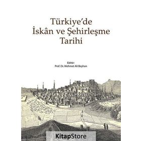 TÜRKİYE'DE İSKAN VE ŞEHİRLEŞME TARIHI - MEHMET ALI BEYHAN