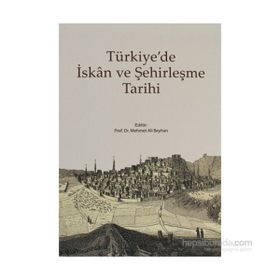 TÜRKİYE'DE İSKAN VE ŞEHİRLEŞME TARIHI - MEHMET ALI BEYHAN