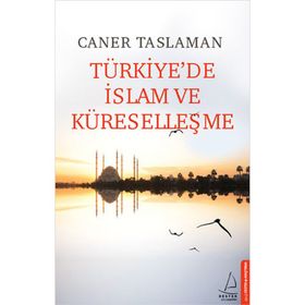 Türkiye'de İslam ve Küreselleşme - Caner Taslaman - İstanbul Yayınevi