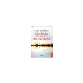Türkiye'de İslam ve Küreselleşme - Caner Taslaman - İstanbul Yayınevi