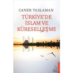 Türkiye'de İslam ve Küreselleşme - Caner Taslaman - İstanbul Yayınevi