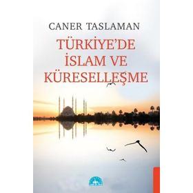 Türkiye'de İslam ve Küreselleşme - Caner Taslaman - İstanbul Yayınevi