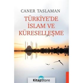 Türkiye'de İslam ve Küreselleşme - Caner Taslaman - İstanbul Yayınevi