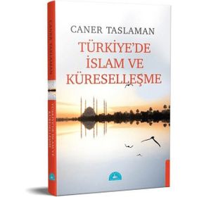 Türkiye'de İslam ve Küreselleşme - Caner Taslaman - İstanbul Yayınevi