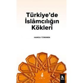 Türkiyede İslamcılığın Kökleri - Hamza Türkmen