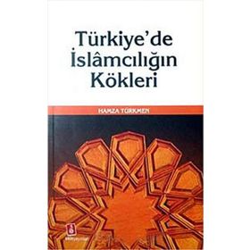 Türkiyede İslamcılığın Kökleri - Hamza Türkmen