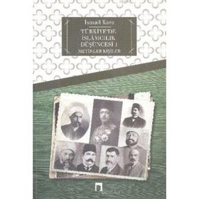 TÜRKIYE'DE İSLAMCILIK DÜŞÜNCESI 1 METINLER - KIŞILER - İSMAIL KARA
