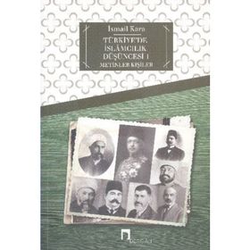 TÜRKIYE'DE İSLAMCILIK DÜŞÜNCESI 1 METINLER - KIŞILER - İSMAIL KARA