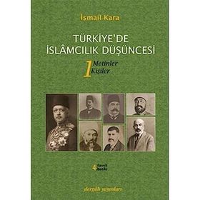 TÜRKIYE'DE İSLAMCILIK DÜŞÜNCESI 1 METINLER - KIŞILER - İSMAIL KARA